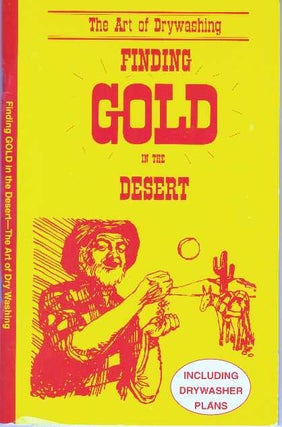 Item #19214 FINDING GOLD IN THE DESERT.; The Art of Drywashing. Primer Publishers