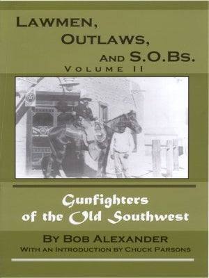 Item #19243 LAWMEN, OUTLAWS AND S.O.Bs., Volume II; More Gunfighters of the Old Southwest. Bob...