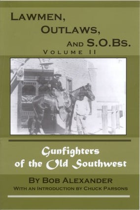 Item #19243 LAWMEN, OUTLAWS AND S.O.Bs., Volume II; More Gunfighters of the Old Southwest. Bob...