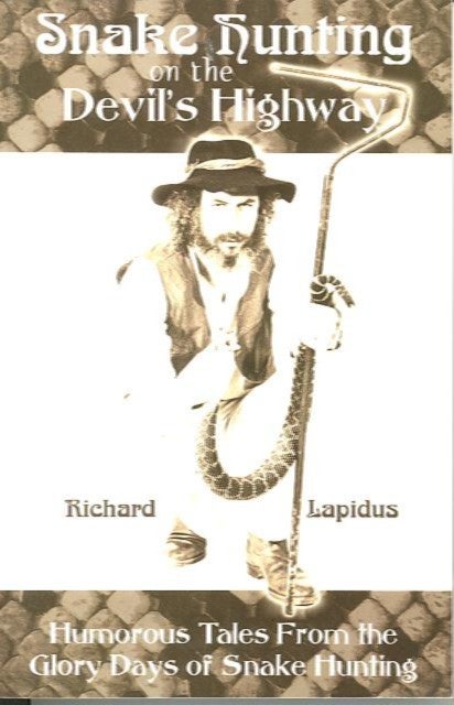 Item #19340 SNAKE HUNTING ON THE DEVIL'S HIGHWAY.; Humorous Tales From the Glory Days of Snake Hunting. Richard Lapidus.