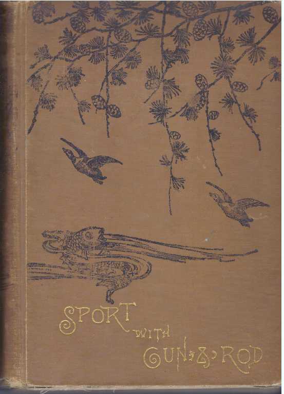 Item #19381 SPORT WITH GUN AND ROD IN AMERICAN WOODS AND WATERS. Alfred M. Mayer.