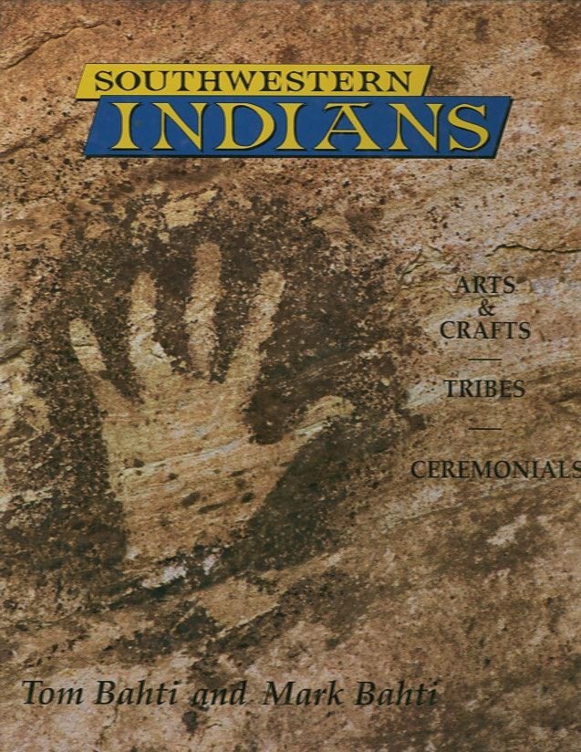 Item #19514 SOUTHWESTERN INDIANS.; Arts & Crafts, Tribes, Ceremonials. Tom Bahti, Mark Bahti.
