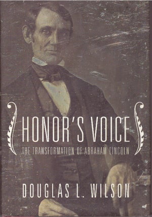 Item #19708 HONOR'S VOICE.; The Transformation of Abraham Lincoln. Douglas Wilson, L