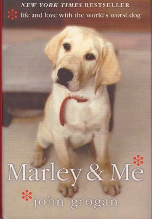 Item #19746 MARLEY & ME.; Life and Love with the World's Worst Dog. John Grogan