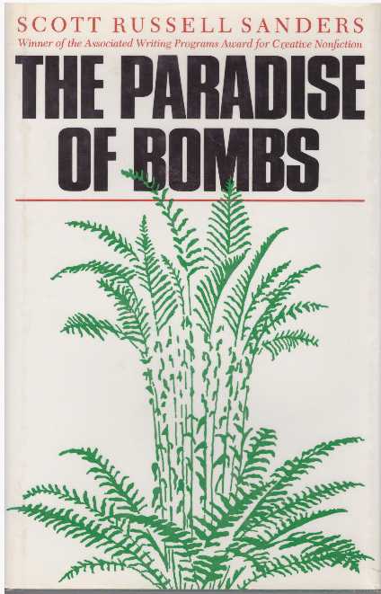 Item #19944 THE PARADISE OF BOMBS. Scott Russell Sanders.