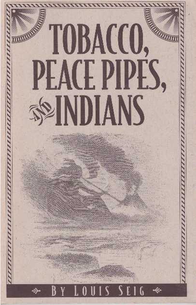 Item #19994 TOBACCO, PEACE PIPES, AND INDIANS. Louis Seig.