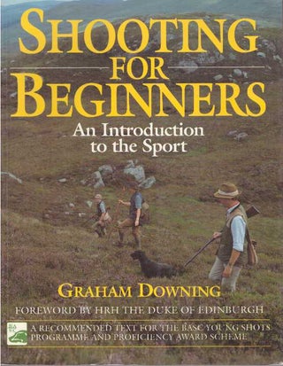 Item #20039 SHOOTING FOR BEGINNERS.; An Introduction to the Sport. Graham Downing