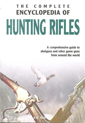 Item #20054 THE COMPLETE ENCYCLOPEDIA OF HUNTING RIFLES. A. E. Hartink