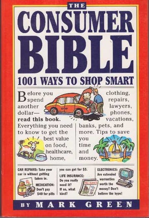Item #20117 THE CONSUMER BIBLE.; 1001 Ways to Shop Smart. Mark Green