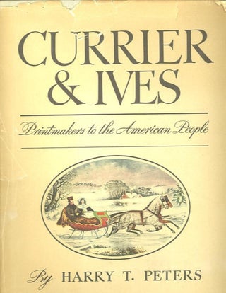 Item #2030 CURRIER & IVES; Printmakers to the American People. Harry T. Peters