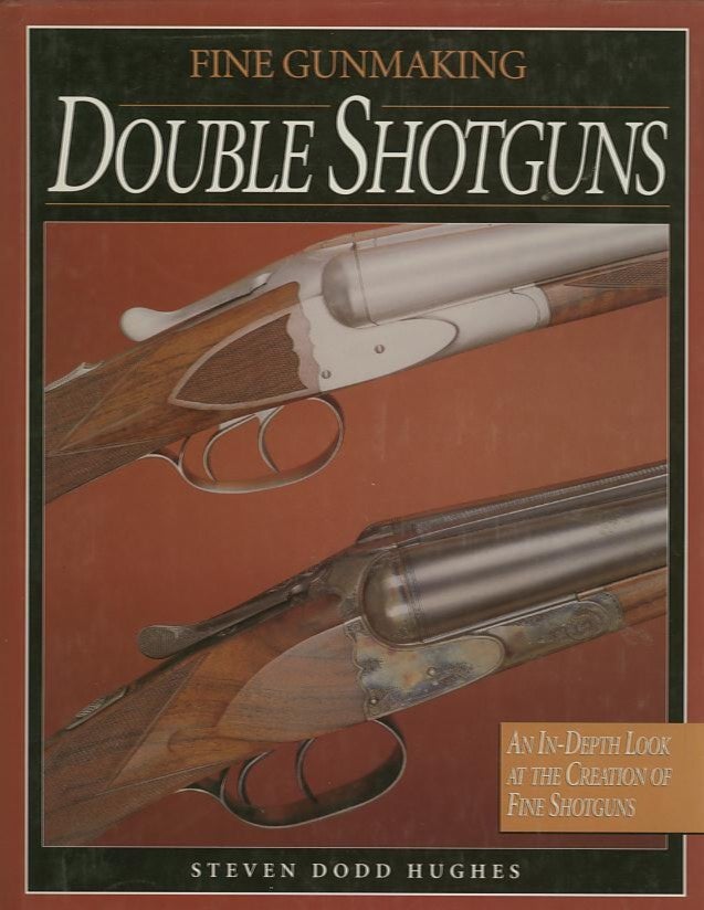 Item #20308 FINE GUNMAKING DOUBLE SHOTGUNS. Steven Dodd Hughes.