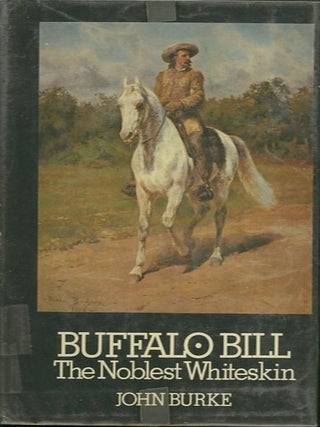 Item #20365 BUFFALO BILL.; The Noblest Whiteskin. John Burke