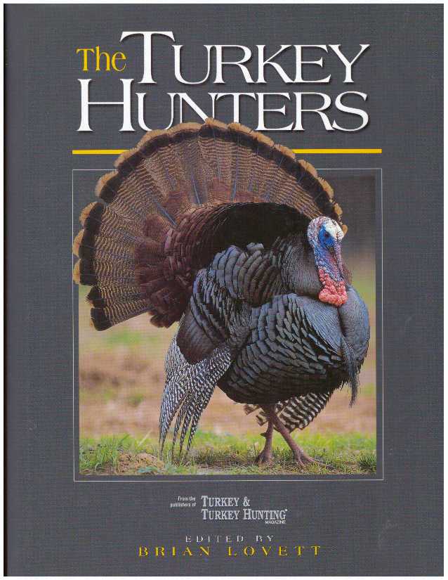 Item #20428 THE TURKEY HUNTERS; The Lore, Legacy and Allure of American Turkey Hunting. Brian Lovett.