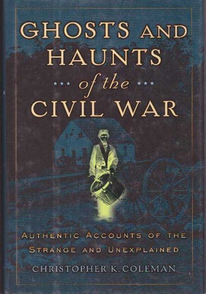 Item #20742 GHOSTS AND HAUNTS OF THE CIVIL WAR.; Authentic Accounts of the Strange and...