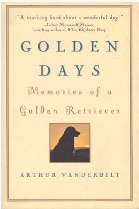 Item #20749 GOLDEN DAYS.; Memories of a Golden Retriever. Arthur Vanderbilt