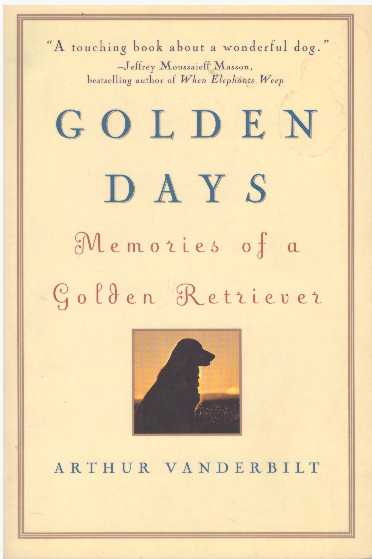 Item #20749 GOLDEN DAYS.; Memories of a Golden Retriever. Arthur Vanderbilt.