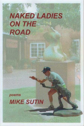 Item #20751 NAKED LADIES ON THE ROAD; Poems. Mike Sutin