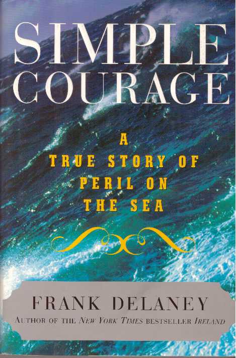 Item #21025 SIMPLE COURAGE; A True Story of Peril on the Sea. Frank Delaney.