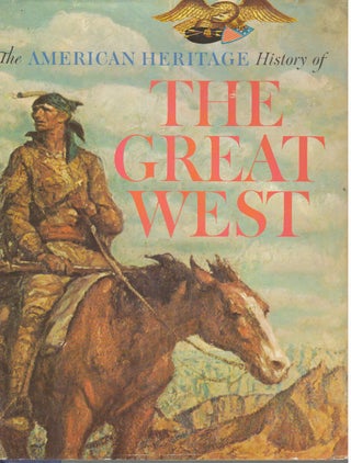 Item #21066 THE AMERICAN HERITAGE HISTORY OF THE GREAT WEST. David Lavender, Alvin M. Josephy Jr,...
