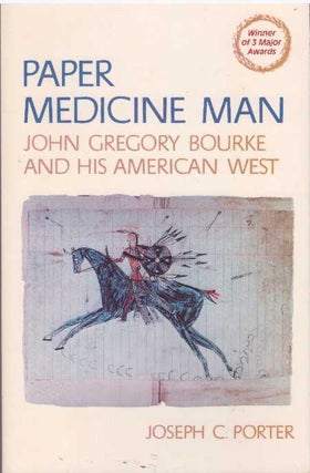 Item #21137 PAPER MEDICINE MAN; John Gregory Bourke and his American West. Joseph C. Porter