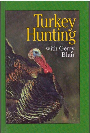 Item #21165 TURKEY HUNTING WITH GERRY BLAIR. Gerry Blair