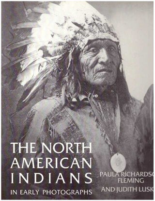 Item #21453 THE NORTH AMERICAN INDIANS IN EARLY PHOTOGRAPHS. Paul Richardson Fleming, Judith Luskey