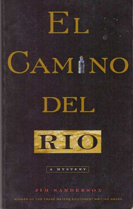 Item #21472 EL CAMINO DEL RIO; A Mystery. Jim Sanderson