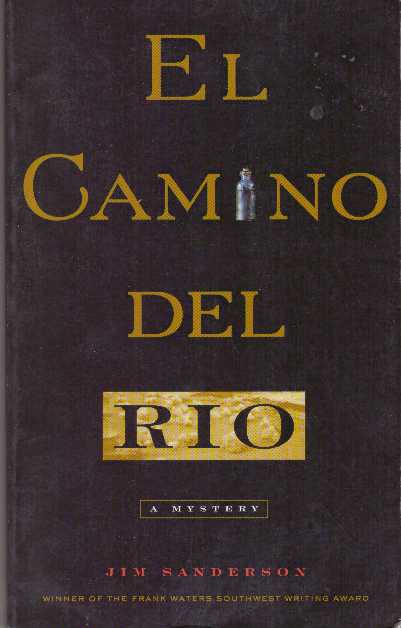 Item #21472 EL CAMINO DEL RIO; A Mystery. Jim Sanderson.