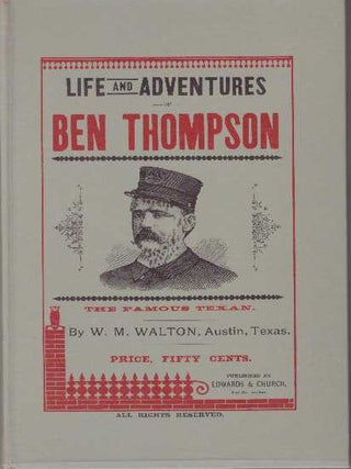 Item #21525 LIFE AND ADVENTURES OF BEN THOMPSON; The Famous Texan. W. M Walton
