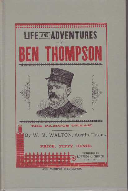 Item #21525 LIFE AND ADVENTURES OF BEN THOMPSON; The Famous Texan. W. M. Walton.