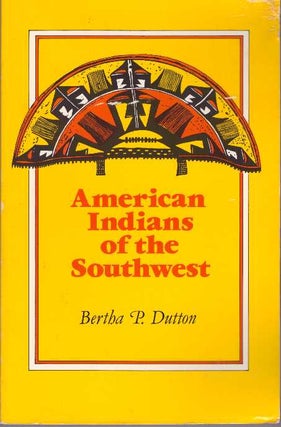 Item #21918 AMERICAN INDIANS OF THE SOUTHWEST. Bertha P. Dutton