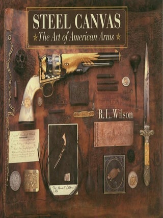 Item #22099 STEEL CANVAS; The Art of American Arms. R. L Wilson