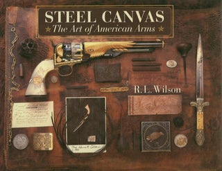 Item #22099 STEEL CANVAS; The Art of American Arms. R. L. Wilson