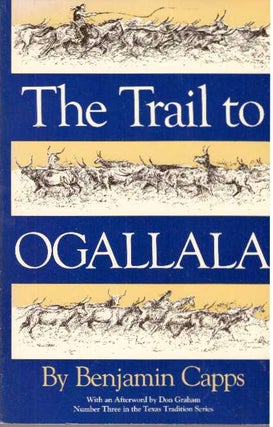 Item #22165 THE TRAIL TO OGALLALA. Benjamin Capps