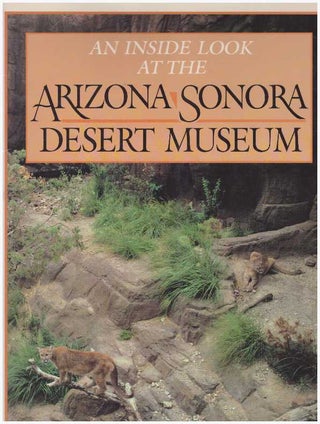 Item #22258 AN INSIDE LOOK AT THE ARIZONA SONORA DESERT MUSEUM. Ruth Kirk