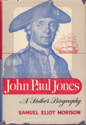 Item #22579 JOHN PAUL JONES; A Sailor's Biography. Samuel Eliot Morison
