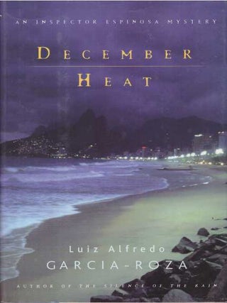 Item #22584 DECEMBER HEAT; An Inspector Espinosa Mystery. Luiz Alfredo Garcia-Roza