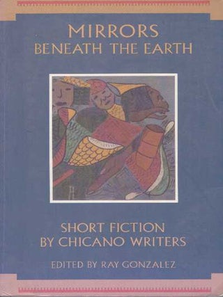 Item #22625 MIRRORS BENEATH THE EARTH; Short Fiction by Chicano Writers. Ray Gonzalez