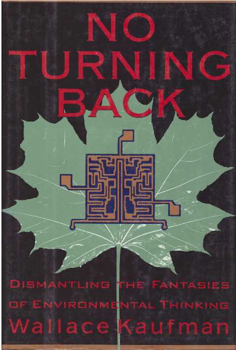 Item #22657 NO TURNING BACK; Dismantling the Fantasies of Environmental Thinking. Wallace Kaufman.