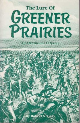 Item #22695 THE LURE OF GREENER PRAIRIES; An Oklahoma Odyssey. Robert N. Gray