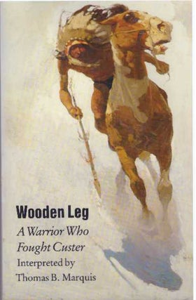Item #22750 WOODEN LEG; A Warrior Who Fought Custer. Thomas B. Marquis, interpreter