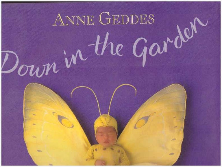 Item #22759 DOWN IN THE GARDEN. Anne Geddes.