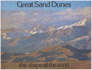 Item #22908 GREAT SAND DUNES; The Shape of the Wind. Stephen A. Trimble