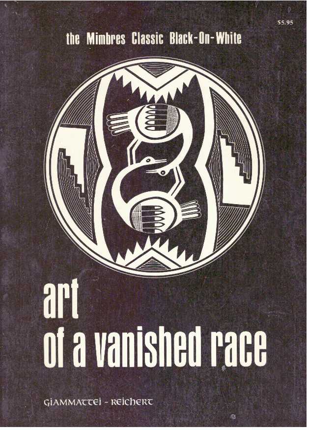 Item #22967 ART OF A VANISHED RACE.; Mimbres Classic Black-On-White. V. Giammattei, N. Reichert.