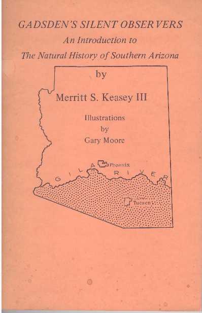 Item #22968 GADSDEN'S SILENT OBSERVERS; An Introduction to The Natural History of Southern Arizona. III Keasey, Merritt S.