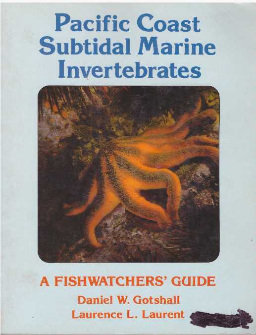 Item #23132 PACIFIC COAST SUBTIDAL MARINE INVERTEBRATES; A Fishwatchers' Guide. Daniel W. Gotshall, Laurence L. Laurent.