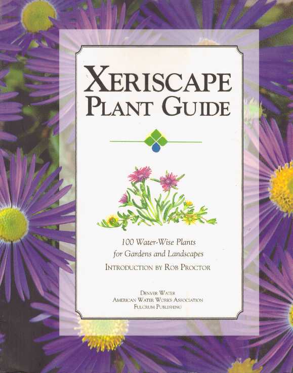 Item #23159 XERISCAPE PLANT GUIDE; 100 Water-Wise Plants for Gardens and Landscapes. Denver Water.