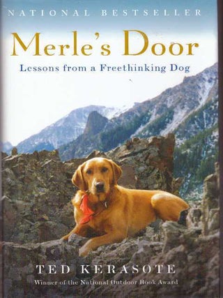 Item #23304 MERLE'S DOOR; Lessons from a Freethinking Dog. Ted Kerasote