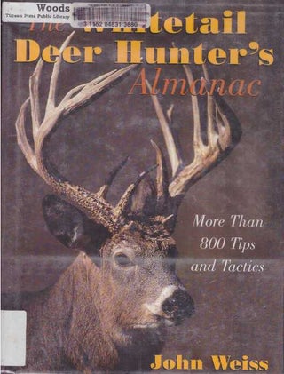 Item #23482 THE WHITETAIL DEER HUNTER'S ALMANAC; More Than 800 Tips and Tactics. John Weiss