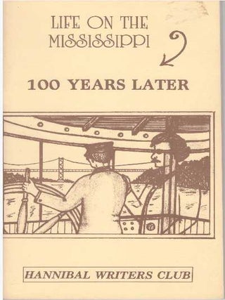 Item #23636 LIFE ON THE MISSISSIPPI: 100 YEARS LATER. Hannibal Writers Club
